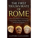 The First Triumvirate Of Rome: Julius Caesar, Marcus Licinius Crassus, Gnaeus Pompey Magnus, And The Fall Of The Roman Republic