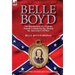 Belle Boyd: the Recollections of a Famous Female Confederate Spy During the American Civil War