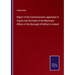 Report of the Commissioners appointed to Inquire into the State of the Municipal Affairs of the Borough of Belfast in Ireland