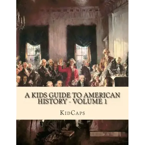A Kids Guide to American History - Volume 1: Jamestown to The Lewis and Clark Expedition