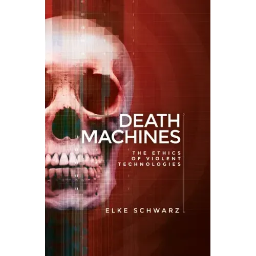 Death machines: The ethics of violent technologies