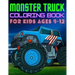 Monster Truck Coloring Book for Kids Ages 8-12: BIG Printed Book For Boys And Girls Who Think Monster Trucks Are Awesome