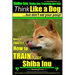 Shiba Inu, Shiba Inu Training AAA AKC: Think Like a Dog, but Don't Eat Your Poop! Shiba Inu Breed Expert Training: Here's EXACTLY How to Train Your Sh