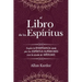 El Libro de los Espíritus: Contiene los principios de la doctrina espiritista sobre la inmortalidad del alma, la naturaleza de los espíritus y sus rel