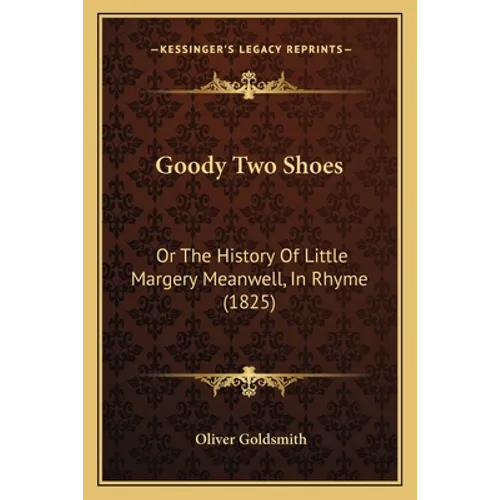 Goody Two Shoes: Or The History Of Little Margery Meanwell, In Rhyme (1825)