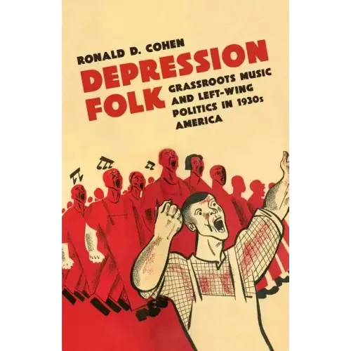 Depression Folk: Grassroots Music and Left-Wing Politics in 1930s America