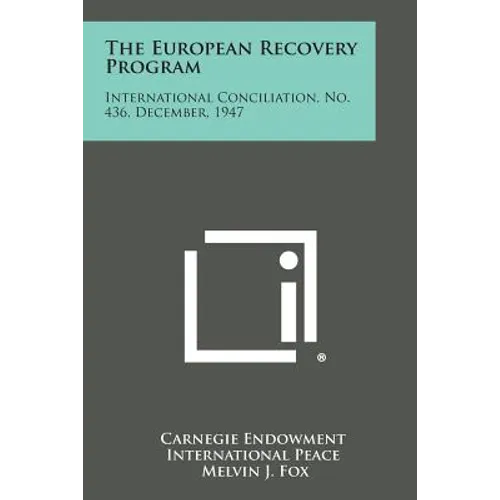 The European Recovery Program: International Conciliation, No. 436, December, 1947