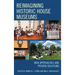 Reimagining Historic House Museums: New Approaches and Proven Solutions