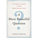 A More Beautiful Question: The Power of Inquiry to Spark Breakthrough Ideas