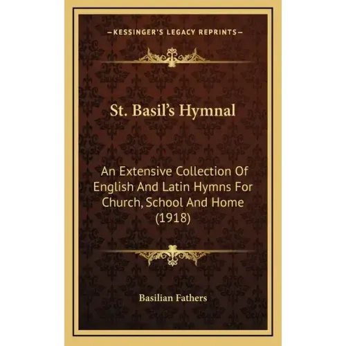 St. Basil's Hymnal: An Extensive Collection of English and Latin Hymns for Church, School and Home (1918)