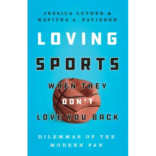 Loving Sports When They Don't Love You Back: Dilemmas of the Modern Fan