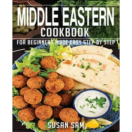 Middle Eastern Cookbook: Book1, for Beginners Made Easy Step by Step