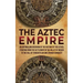 The Aztec Empire: An Enthralling Overview of the History of the Aztecs, Starting with the Settlement in the Valley of Mexico