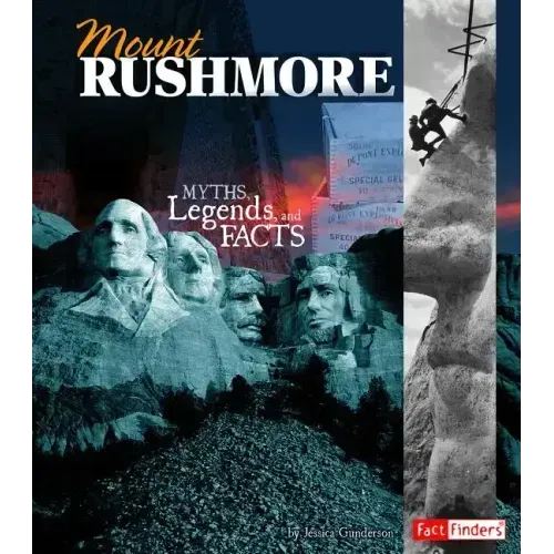 Mount Rushmore: Myths, Legends, and Facts