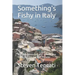 Something's Fishy in Italy: A Travel Adventure and Unorthodox Guide For the Curious Traveler