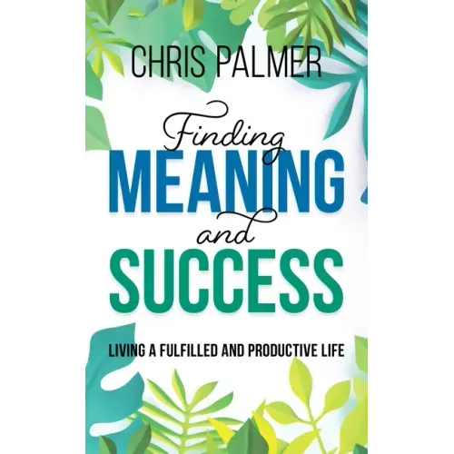 Finding Meaning and Success: Living a Fulfilled and Productive Life