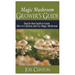 Magic Mushroom Grower's Guide: Step by Step Guide to Learn How to Cultivate and Use Magic Mushroom