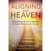 Aligning with Heaven: Unleashing Ancient Secrets to Power, Blessing and Harvest