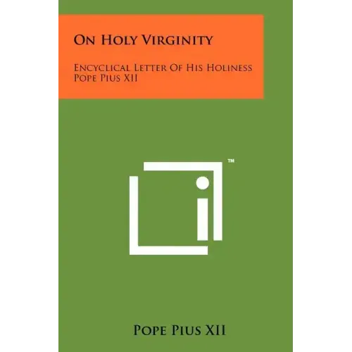 On Holy Virginity: Encyclical Letter Of His Holiness Pope Pius XII