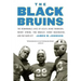 The Black Bruins: The Remarkable Lives of UCLA's Jackie Robinson, Woody Strode, Tom Bradley, Kenny Washington, and Ray Bartlett