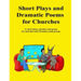 Short Plays and Dramatic Poems for Churches: 17 short plays, sketches and poems for churches and Christian youth groups