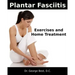Plantar Fasciitis Exercises and Home Treatment