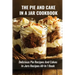 The Pie And Cake In A Jar Cookbook: Delicious Pie Recipes And Cakes In Jars Recipes All-In 1 Book: How To Make Easy Dessert Recipes In Mason Jars