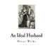 An Ideal Husband: A Play