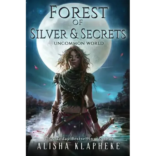 Forest of Silver and Secrets: Uncommon World Book Four