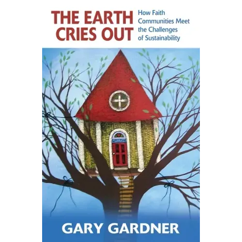 The Earth Cries Out: How Faith Communities Meet the Challenges of Sustainability