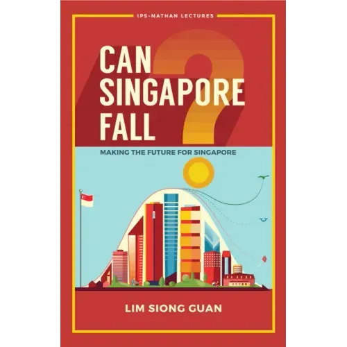 Can Singapore Fall?: Making the Future for Singapore