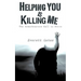 Helping You is Killing Me