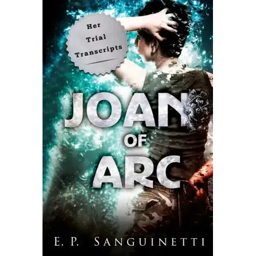 Joan of Arc: Her Trial Transcripts
