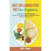 Anti Inflammatory Diet For Beginners: A Balanced Meal Plan To Restore Immune System. Fight Against Inflammation With A Natural And Powerful Diet For B