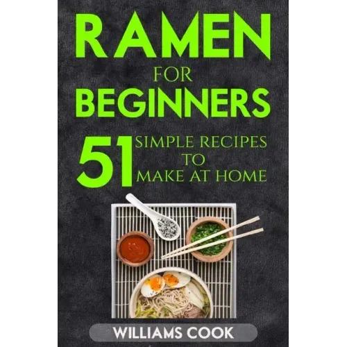 Ramen for beginners: 51 simple recipes to make at home