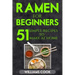 Ramen for beginners: 51 simple recipes to make at home