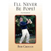 I'll Never Be Pope!