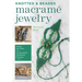 Knotted and Beaded Macrame Jewelry: Master the Skills Plus 30 Bracelets, Necklaces, Earrings & More