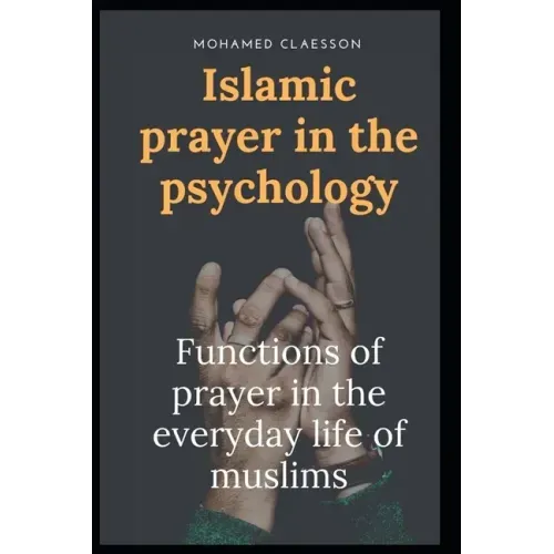 Islamic prayer in the psychology: Functions of prayer in the everyday life of muslims