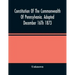 Constitution Of The Commonwealth Of Pennsylvania. Adopted December 16Th 1873