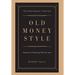 Old Money Style: Secrets to Dressing Well for Less (The Gentleman's Edition)