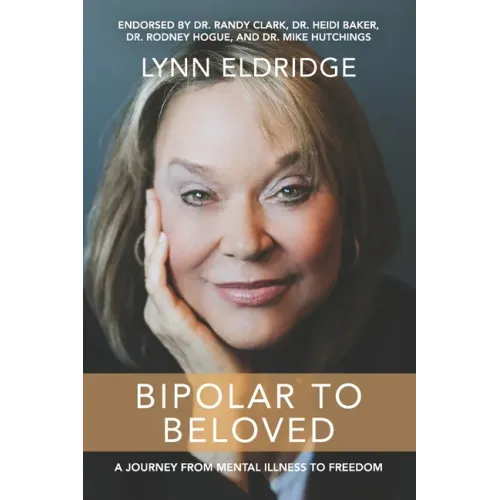 Bipolar to Beloved: A Journey from Mental Illness to Freedom