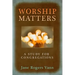 Worship Matters: A Study for Congregations