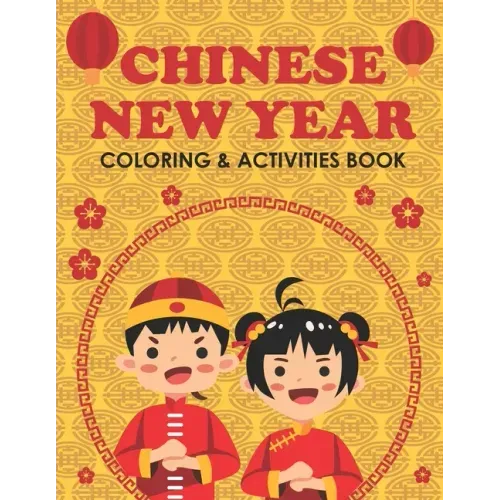 Chinese New Year Coloring & Activities Book: Happy New Year, Children's Gift, Notebook, Activity Journal
