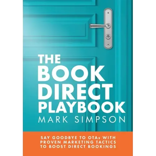 The Book Direct Playbook: Say Goodbye to OTAs with Proven Marketing Tactics to Boost Direct Bookings