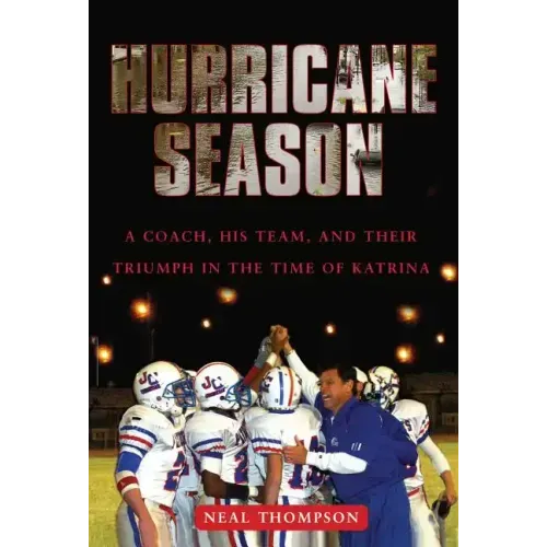 Hurricane Season: A Coach, His Team, and Their Triumph in the Time of Katrina