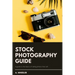 Stock Photography Guide: A guide to the basics of taking photos that sell