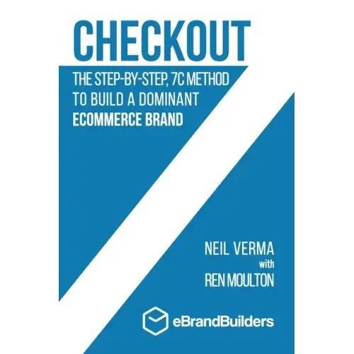 Checkout: The Step-by-Step, 7C Method to Build a Dominant Ecommerce Brand