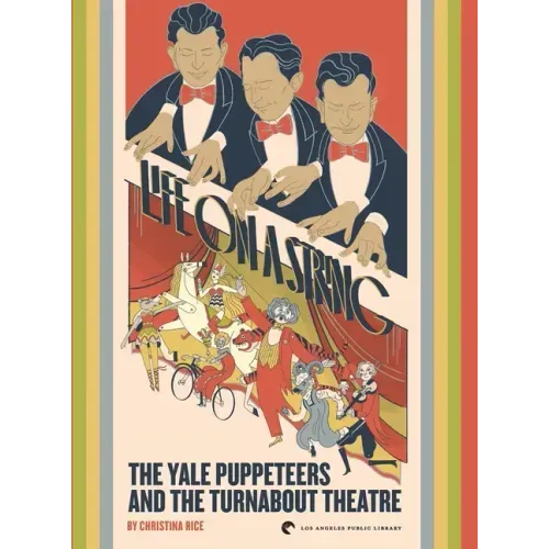 Life on a String: The Yale Puppeteers and The Turnabout Theatre