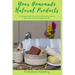 Your Homemade Natural Products: The Complete Guide to Do-It-Yourself Body Care, Butters, Bath, Lotions and Organic Recipes